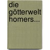 Die Götterwelt Homers... door Paul Meyer