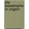 Die Katastrophe in Ungarn door Kossuth Lajos