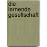 Die Lernende Gesellschaft door Anette R. Ler