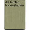 Die Letzten Hohenstaufen. door Friedrich Schirrmacher
