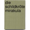 Die Schildkröte Mirakula by Eric Carle