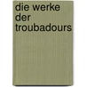 Die Werke Der Troubadours door C.A.F. Mahn