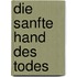 Die sanfte Hand des Todes