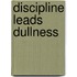 Discipline Leads Dullness