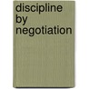 Discipline by Negotiation by Daniel R. Tomal