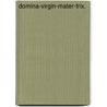 Domina-Virgin-Mater-Trix. door Christel Dawn Johnson