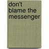 Don't Blame the Messenger by Lee Kronert