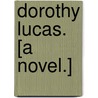 Dorothy Lucas. [A novel.] door Edgar Bolland