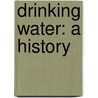 Drinking Water: A History by James Salzman