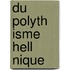 Du Polyth Isme Hell Nique