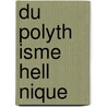 Du Polyth Isme Hell Nique door Louis M. Nard