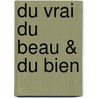 Du Vrai Du Beau & Du Bien door Victor Cousin