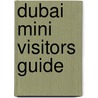 Dubai Mini Visitors Guide door Explorer Publishing and Distribution