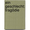 Ein Geschlecht: Tragödie door Von Unruh Fritz