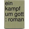 Ein Kampf um Gott : Roman door Breuer