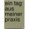 Ein Tag aus meiner Praxis door Anton Watzke Philipp