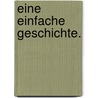 Eine einfache Geschichte. door Elizabeth Inchnbald