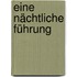 Eine nächtliche Führung