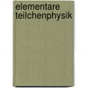 Elementare Teilchenphysik door Helmut Hilscher