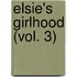 Elsie's Girlhood (Vol. 3)