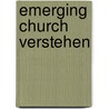 Emerging Church verstehen by Arne Bachmann