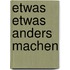 Etwas etwas anders machen