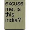 Excuse Me, Is This India? door Anushka Ravishankar