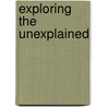 Exploring the Unexplained door Trent Butler