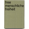 Free Menschliche Freiheit by Friedemann Beck