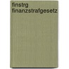 FinStrG Finanzstrafgesetz door Richard Tannert