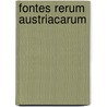 Fontes Rerum Austriacarum door Kaiserl. Akademie Der Wissenschaften In Wien. Historische Kommission