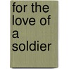 For the Love of a Soldier door Victoria Morgan