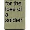 For the Love of a Soldier by Victoria Morgan