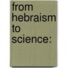 From Hebraism to Science: door Tymen Devries