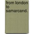 From London to Samarcand.