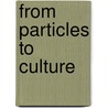 From Particles to Culture door Ph.D. Sheldon R. Roen
