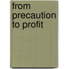 From Precaution to Profit by Brian J. Gareau
