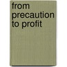 From Precaution to Profit door Brian J. Gareau