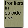 Frontiers in Suicide Risk door Jill E. Lavigne