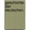 Geschichte der Deutschen. door Johann Kaspar Riesbeck