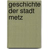 Geschichte der Stadt Metz by Westphal