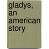 Gladys, an American Story door Mary Brooks