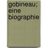 Gobineau; eine Biographie by Schemann