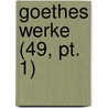 Goethes Werke (49, Pt. 1) by Von Johann Wolfgang Goethe