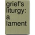 Grief's Liturgy: A Lament