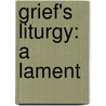 Grief's Liturgy: A Lament by Gerald J. Postema