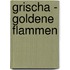 Grischa - Goldene Flammen