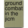 Ground Combat In The Jicm door Daniel B. Fox