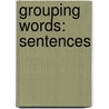 Grouping Words: Sentences by Anita Ganeri