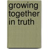 Growing Together in Truth by Barbara Rainey
